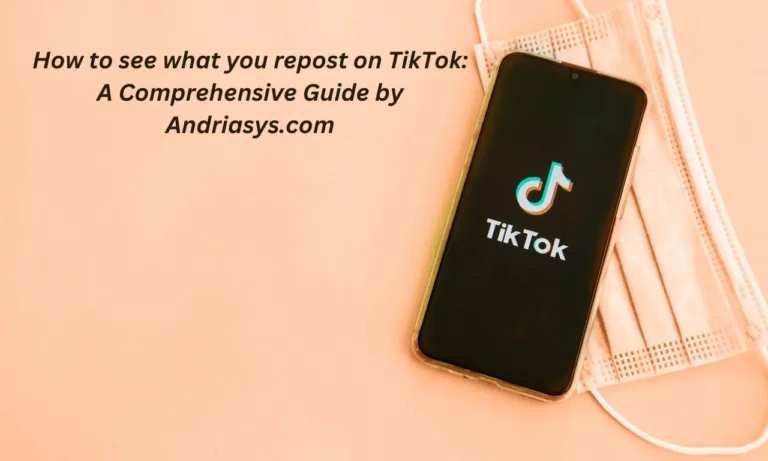 How to see what you repost on TikTok: A Comprehensive Guide by Andriasys